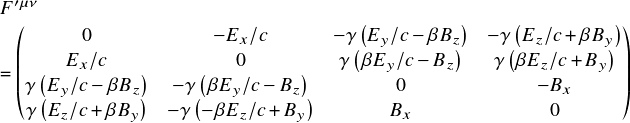  \[ $$ \begin{matrix} F'^{\mu\nu} \end{matrix}\\ =& \begin{pmatrix} 0 & -E_x/c & -\gamma\left(E_y/c - \beta B_z\right) & -\gamma \left(E_z/c + \beta B_y \right)\\ E_x/c & 0 & \gamma\left(\beta E_y/c - B_z\right) & \gamma\left(\beta E_z/c + B_y \right)\\ \gamma \left(E_y/c - \beta B_z\right) & -\gamma\left(\beta E_y/c - B_z\right)   & 0     & -B_x\\ \gamma \left(E_z/c + \beta B_y\right) & -\gamma\left(-\beta E_z/c + B_y\right)  & B_x   & 0 \end{pmatrix} $$ \] 