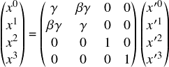  \[ $$ \begin{pmatrix} x^0 \\ x^1 \\ x^2 \\ x^3 \end{pmatrix} = \begin{pmatrix} \gamma & \beta \gamma & 0 & 0\\ \beta \gamma & \gamma & 0 & 0\\ 0 & 0 & 1 & 0\\ 0 & 0 & 0 & 1 \end{pmatrix} \begin{pmatrix} x'^0 \\ x'^1 \\ x'^2 \\ x'^3   \end{pmatrix} $$ \] 