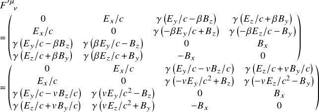  \[ $$ \begin{matrix} F^{\prime\mu}_{\ \ \ \nu} \end{matrix}\\ =& \begin{pmatrix} 0 & E_x/c & \gamma\left(E_y/c - \beta B_z\right) & \gamma \left(E_z/c + \beta B_y \right)\\ E_x/c & 0 & \gamma\left(-\beta E_y/c + B_z\right) & \gamma\left(-\beta E_z/c - B_y \right)\\ \gamma \left(E_y/c - \beta B_z\right) & \gamma\left(\beta E_y/c - B_z\right)   & 0     & B_x\\ \gamma \left(E_z/c + \beta B_y\right) & \gamma\left(\beta E_z/c + B_y\right)  & -B_x   & 0 \end{pmatrix} \\ =& \begin{pmatrix} 0 & E_x/c & \gamma\left(E_y/c - v B_z/c\right) & \gamma \left(E_z/c + v B_y/c \right)\\ E_x/c & 0 & \gamma\left(-v E_y/c^2 + B_z\right) & \gamma\left(-v E_z/c^2 - B_y \right)\\ \gamma \left(E_y/c - v B_z/c \right) & \gamma\left(v E_y/c^2 - B_z\right)   & 0     & B_x\\ \gamma \left(E_z/c + v B_y/c \right) & \gamma\left(v E_z/c^2 + B_y\right)  & -B_x   & 0 \end{pmatrix} \\$$ \] 