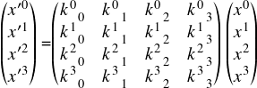  \[ $$ \begin{pmatrix} x'^0 \\ x'^1 \\ x'^2 \\ x'^3 \end{pmatrix} =\begin{pmatrix} k^{0}_{\ \ 0} & k^{0}_{\ \ 1} & k^{0}_{\ \ 2} & k^{0}_{\ \ 3} \\ k^{1}_{\ \ 0} & k^{1}_{\ \ 1} & k^{1}_{\ \ 2} & k^{1}_{\ \ 3} \\ k^{2}_{\ \ 0} & k^{2}_{\ \ 1} & k^{2}_{\ \ 2} & k^{2}_{\ \ 3} \\ k^{3}_{\ \ 0} & k^{3}_{\ \ 1} & k^{3}_{\ \ 2} & k^{3}_{\ \ 3} \end{pmatrix} \begin{pmatrix} x^0 \\ x^1 \\ x^2 \\ x^3 \end{pmatrix} \\ $$ \] 