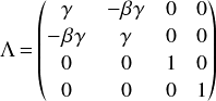  \[ \Lambda=\begin{pmatrix} \gamma & -\beta \gamma & 0 & 0\\ -\beta \gamma & \gamma & 0 & 0\\ 0 & 0 & 1 & 0\\ 0 & 0 & 0 & 1  \end{pmatrix} \\ \] 