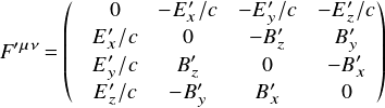  \[ $$ \it F^{\prime\mu \nu}= \begin{pmatrix} & 0      & -E'_x/c & -E'_y/c & -E'_z/c\\ & E'_x/c  & 0      & -B'_z   & B'_y  \\ & E'_y/c  & B'_z    & 0      & -B'_x \\ & E'_z/c  & -B'_y   & B'_x    & 0 \end{pmatrix} $$ \] 