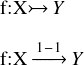  \[ $$f:X\rightarrowtail Y\\ \\$$ $$ $f:X \xrightarrow{\scriptsize 1-1} Y$ $$ \] 